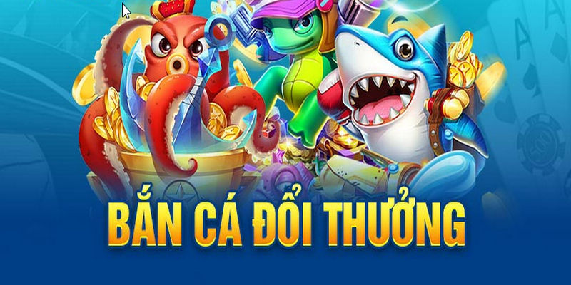 Bắn cá đổi thưởng đang là tựa game có “Ma lực” gây mê hàng triệu người chơi